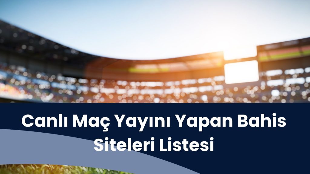 Canlı Maç Yayını Yapan Bahis Siteleri Listesi